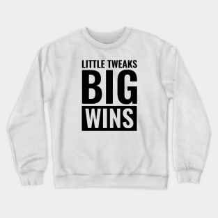 Little Tweaks, Big Wins - a Unique and Powerful Phrase Crewneck Sweatshirt